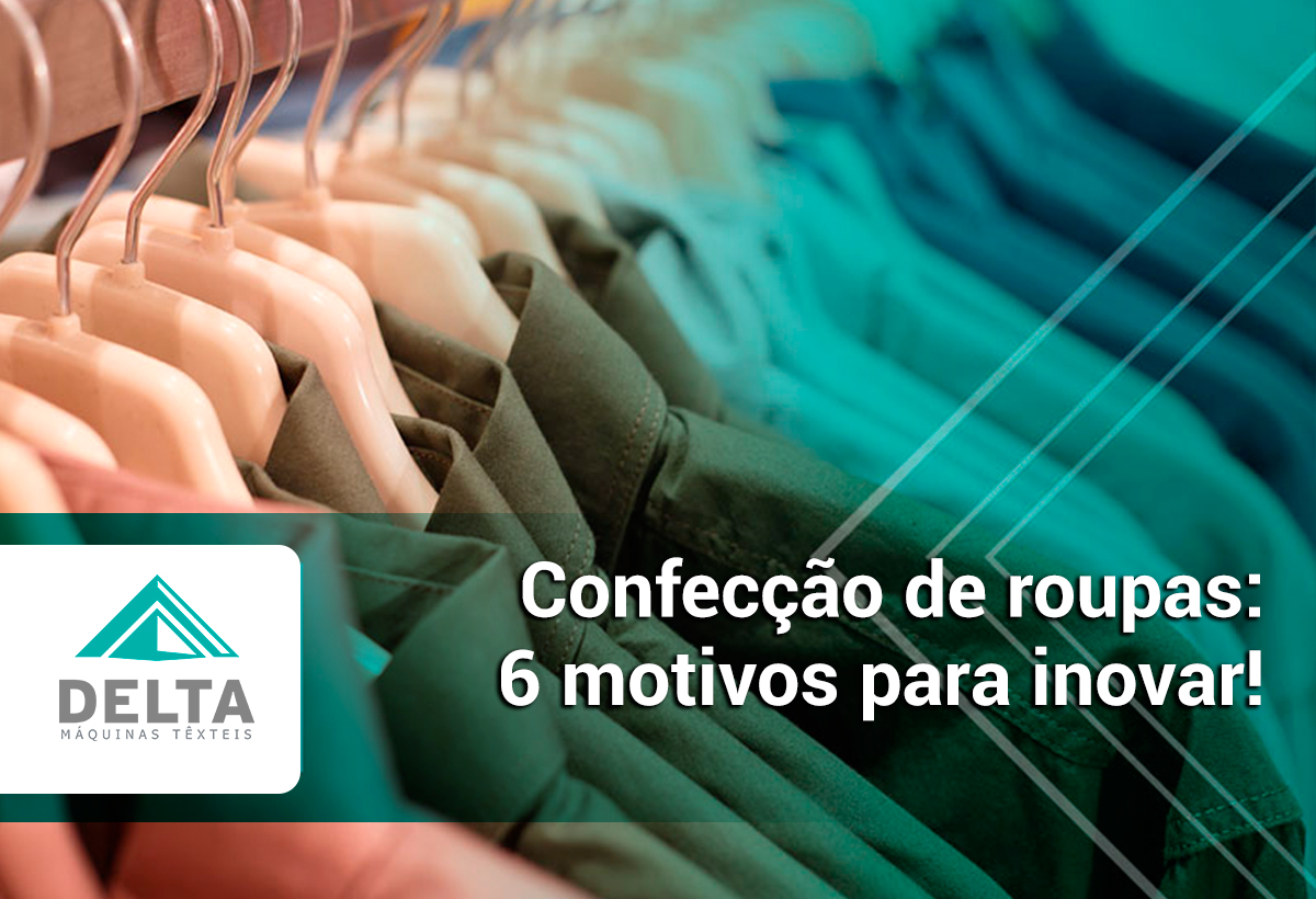Confección de ropa: ¡6 motivos para innovar! – Delta Máquinas Textiles